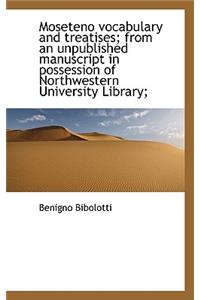 Moseteno Vocabulary and Treatises; From an Unpublished Manuscript in Possession of Northwestern Univ