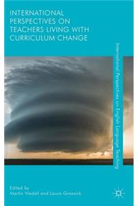 International Perspectives on Teachers Living with Curriculum Change