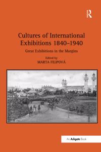 Cultures of International Exhibitions 1840-1940