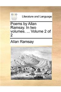 Poems by Allan Ramsay. in Two Volumes. ... Volume 2 of 2