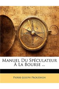 Manuel Du Speculateur a la Bourse ...