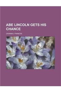 Abe Lincoln Gets His Chance