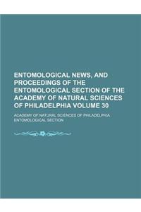 Entomological News, and Proceedings of the Entomological Section of the Academy of Natural Sciences of Philadelphia Volume 30