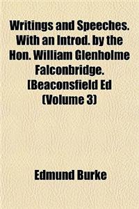 Writings and Speeches. with an Introd. by the Hon. William Glenholme Falconbridge. [Beaconsfield Ed (Volume 3)