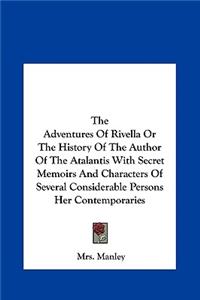 Adventures of Rivella or the History of the Author of the Atalantis with Secret Memoirs and Characters of Several Considerable Persons Her Contemp