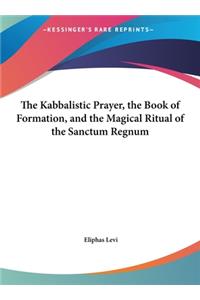 Kabbalistic Prayer, the Book of Formation, and the Magical Ritual of the Sanctum Regnum