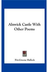 Alnwick Castle with Other Poems