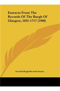 Extracts from the Records of the Burgh of Glasgow, 1691-1717 (1908)