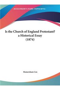 Is the Church of England Protestant? a Historical Essay (1874)