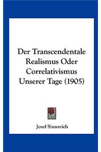 Der Transcendentale Realismus Oder Correlativismus Unserer Tage (1905)