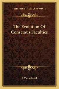 Evolution of Conscious Faculties