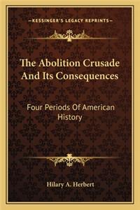 The Abolition Crusade And Its Consequences