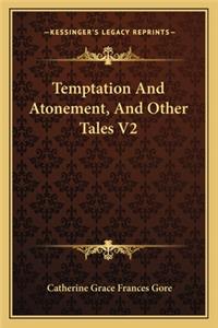 Temptation And Atonement, And Other Tales V2