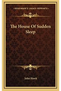 The House of Sudden Sleep