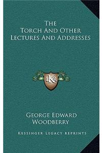 The Torch And Other Lectures And Addresses