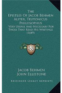 The Epistles of Jacob Behmen Aliter, Teutonicus Philosophus