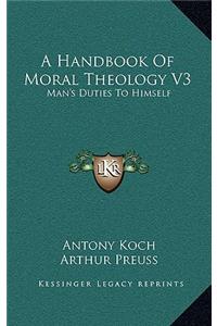 A Handbook of Moral Theology V3
