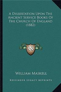 A Dissertation Upon The Ancient Service Books Of The Church Of England (1882)