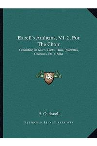 Excell's Anthems, V1-2, for the Choir