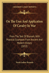 On The Uses And Application Of Cavalry In War