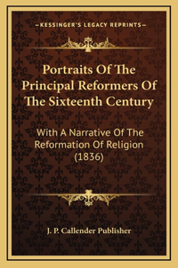 Portraits Of The Principal Reformers Of The Sixteenth Century