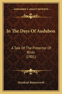 In The Days Of Audubon: A Tale Of The Protector Of Birds (1901)