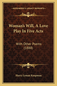 Woman's Will, A Love Play In Five Acts