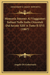 Memoria Intorno Ai Viaggiatori Italiani Nelle Indie Orientali Dal Secolo XIII A Tutto Il XVI (1867)