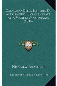 Catalogo Della Libreria Di Alessandro Rivani Donata Alla Societa Colombaria (1836)
