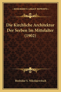 Die Kirchliche Architektur Der Serben Im Mittelalter (1902)