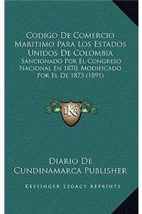 Codigo de Comercio Maritimo Para Los Estados Unidos de Colombia
