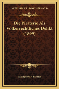 Die Piraterie Als Volkerrechtliches Delikt (1899)