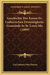Geschichte Der Ersten Ev-Lutherischen Dreieinigkeits-Gemeinde In St. Louis Mo. (1889)