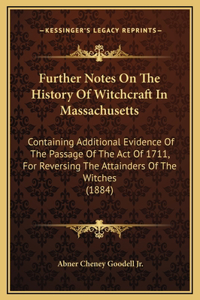 Further Notes On The History Of Witchcraft In Massachusetts
