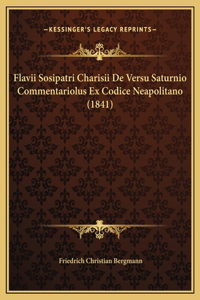 Flavii Sosipatri Charisii De Versu Saturnio Commentariolus Ex Codice Neapolitano (1841)