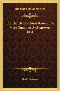 The Church Catechism Broken Into More Questions And Answers (1831)