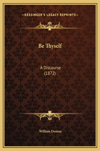 Be Thyself