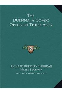 The Duenna; A Comic Opera In Three Acts