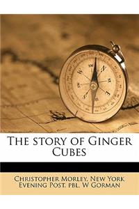 The Story of Ginger Cubes