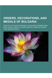 Orders, Decorations, and Medals of Bulgaria: Hero of the People's Republic of Bulgaria, International Botev Prize, Order of Georgi Dimitrov, Order of