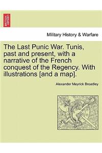 The Last Punic War. Tunis, Past and Present, with a Narrative of the French Conquest of the Regency. with Illustrations [And a Map]. Vol. I