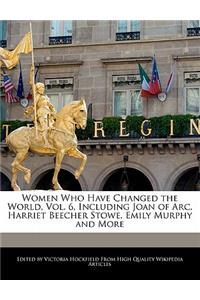 Women Who Have Changed the World, Vol. 6, Including Joan of Arc, Harriet Beecher Stowe, Emily Murphy and More
