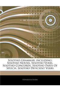 Articles on Sesotho Grammar, Including: Sesotho Nouns, Sesotho Verbs, Sesotho Concords, Sesotho Parts of Speech, Sesotho Deficient Verbs
