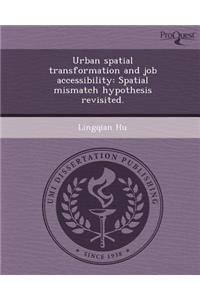 Urban Spatial Transformation and Job Accessibility: Spatial Mismatch Hypothesis Revisited