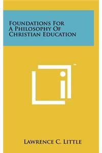 Foundations For A Philosophy Of Christian Education