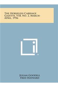 The Horseless Carriage Gazette, V18, No. 2, March-April, 1956
