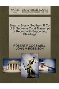 Stearns Bros V. Southern R Co U.S. Supreme Court Transcript of Record with Supporting Pleadings