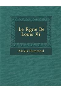 Le R Gne de Louis XI.