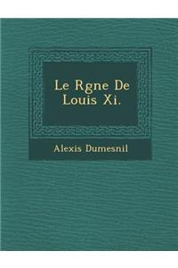 Le R Gne de Louis XI.