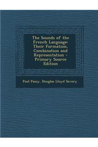 The Sounds of the French Language: Their Formation, Combination and Representation